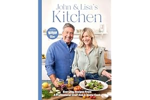 John and Lisa's Kitchen: Everyday Recipes From a Professional Chef and a Home Cook