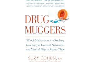 Drug Muggers: Which Medications Are Robbing Your Body of Essential Nutrients--and Natural Ways to Restore Them