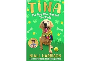 Tina: The Dog Who Changed the World (Children’s edition): The globally bestselling story of a world-changing friendship between one man and his rescue ... adapted for children!​ New for 2025.