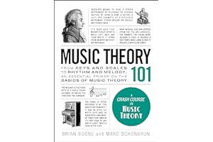 Music Theory 101: From keys and scales to rhythm and melody, an essential primer on the basics of music theory (Adams 101 Series)