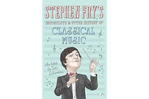 Stephen Fry's Incomplete & Utter History of Classical Music