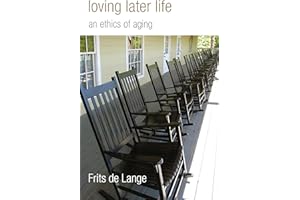 Loving Later Life: An Ethics Aging: An Ethics of Aging