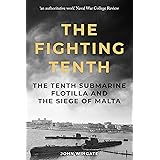 The Fighting Tenth: The Tenth Submarine Flotilla and the Siege of Malta (Submarine Warfare in World War Two)