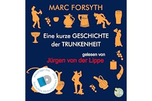 Eine kurze Geschichte der Trunkenheit: Der Homo Alcoholicus von der Steinzeit bis heute