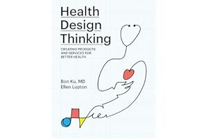 Health Design Thinking: Creating Products and Services for Better Health (The MIT Press)