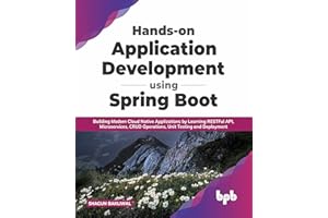Hands-on Application Development using Spring Boot: Building Modern Cloud Native Applications by Learning RESTFul API, Microservices, CRUD Operations, Unit Testing, and Deployment (English Edition)