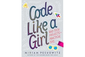 Code Like a Girl: Rad Tech Projects and Practical Tips
