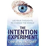 The Intention Experiment: Use Your Thoughts to Change the World