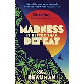 Madness is Better than Defeat: 'Beauman writes with rare and bizarre brilliance' SUNDAY TELEGRAPH