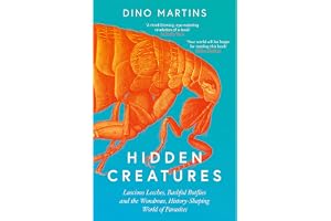 Hidden Creatures: Luscious Leeches, Bashful Botflies and the Wondrous, History-Shaping World of Parasites
