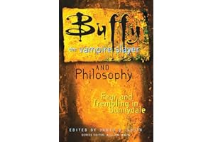 Buffy the Vampire Slayer and Philosophy: Fear and Trembling in Sunnydale: 4 (Popular Culture and Philosophy, 4)