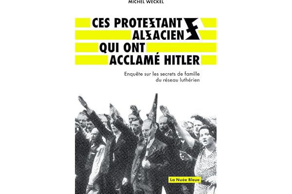 Ces protestants alsaciens qui ont acclamé Hitler: Enquête sur les secrets de famille du réseau luthérien