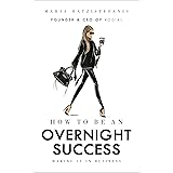 How to Be an Overnight Success: Making It in Business