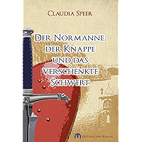 Der Normanne, der Knappe und das verschenkte Schwert: Historischer Roman