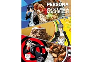 Persona – Das offizielle Kochbuch: 55 legendäre Rezepte aus der erfolgreichen Videospiel-Reihe! Burger, asiatisches Essen und vieles mehr für Fans der Games, Anime und Mangas