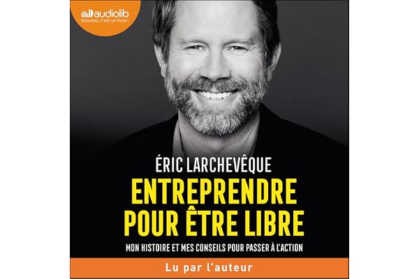 Entreprendre pour être libre: Mon histoire et mes conseils pour passer à l'action