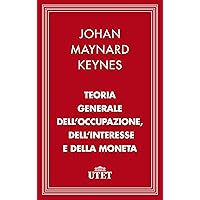 Teoria generale dell'occupazione, dell'interesse e della moneta (CLASSICI - Economia)