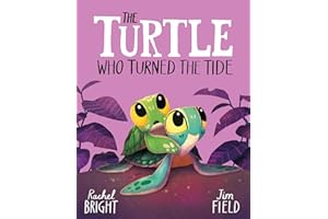 The Turtle Who Turned the Tide: From The World of Rachel Bright & Jim Field