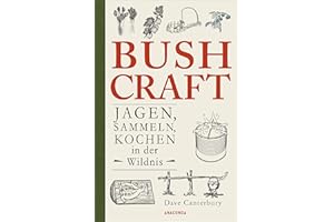 Bushcraft - Jagen, Sammeln, Kochen in der Wildnis (Überlebenstechniken, Survival)