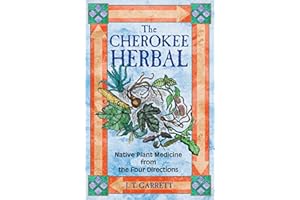 The Cherokee Herbal: Native Plant Medicine from the Four Directions