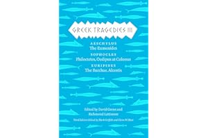 Greek Tragedies 3: Aeschylus: The Eumenides; Sophocles: Philoctetes, Oedipus at Colonus; Euripides: The Bacchae, Alcestis: 03 (The Complete Greek Tragedies)