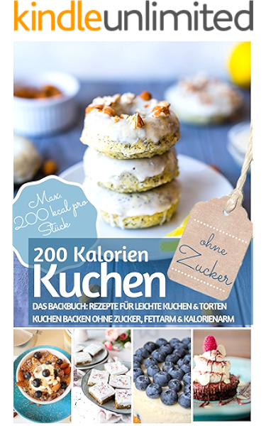200 kalorien kuchen kuchen backen ohne zucker das backbuch fur leichte kuchen torten kuchen backen ohne zucker fettarm kalorienarm max 200 kcal stuck rezeptbuch backen ohne zucker 19