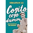 Cogito, ergo dumm: Eine Geschichte der Dummheit