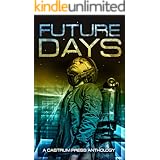 Future Days Anthology: A collection of sci-fi & fantasy adventure short stories (The Days Series Book 1)