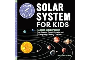 Solar System for Kids: A Junior Scientist's Guide to Planets, Dwarf Planets, and Everything Circling Our Sun