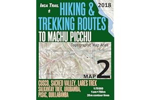 Inca Trail Map 2 Hiking & Trekking Routes to Machu Picchu Topographic Map Atlas Cusco, Sacred VAlley, Lares Trek, Salkantay Trek, Urubamba, Pisac, ... Trails, Hikes & Walks Topographic Map