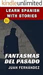 Learn Spanish With Stories (B1): Fantasmas del Pasado - Spanish Intermediate (Spanish Edition)