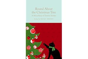 Round About the Christmas Tree: A Miscellany of Festive Stories: 171 (Macmillan Collector's Library, 171)
