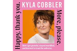 Happy, Thank You. More, Please.: How I got grateful, stayed mortified, and learned to trust the universe.