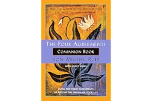The Four Agreements Companion Book: Using the Four Agreements to Master the Dream of Your Life: 6 (A Toltec Wisdom Book)
