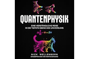 Quantenphysik: Eine verständliche Reise in die tiefste Ebene des Universums