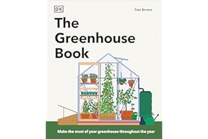 The Greenhouse Book: Make the Most of Your Greenhouse Throughout the Year (DK Gardening Guides)