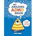 My Amazing ADHD Brain: A Child's Guide to Thriving with ADHD