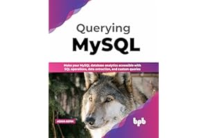 Querying MySQL: Make your MySQL database analytics accessible with SQL operations, data extraction, and custom queries (English Edition)