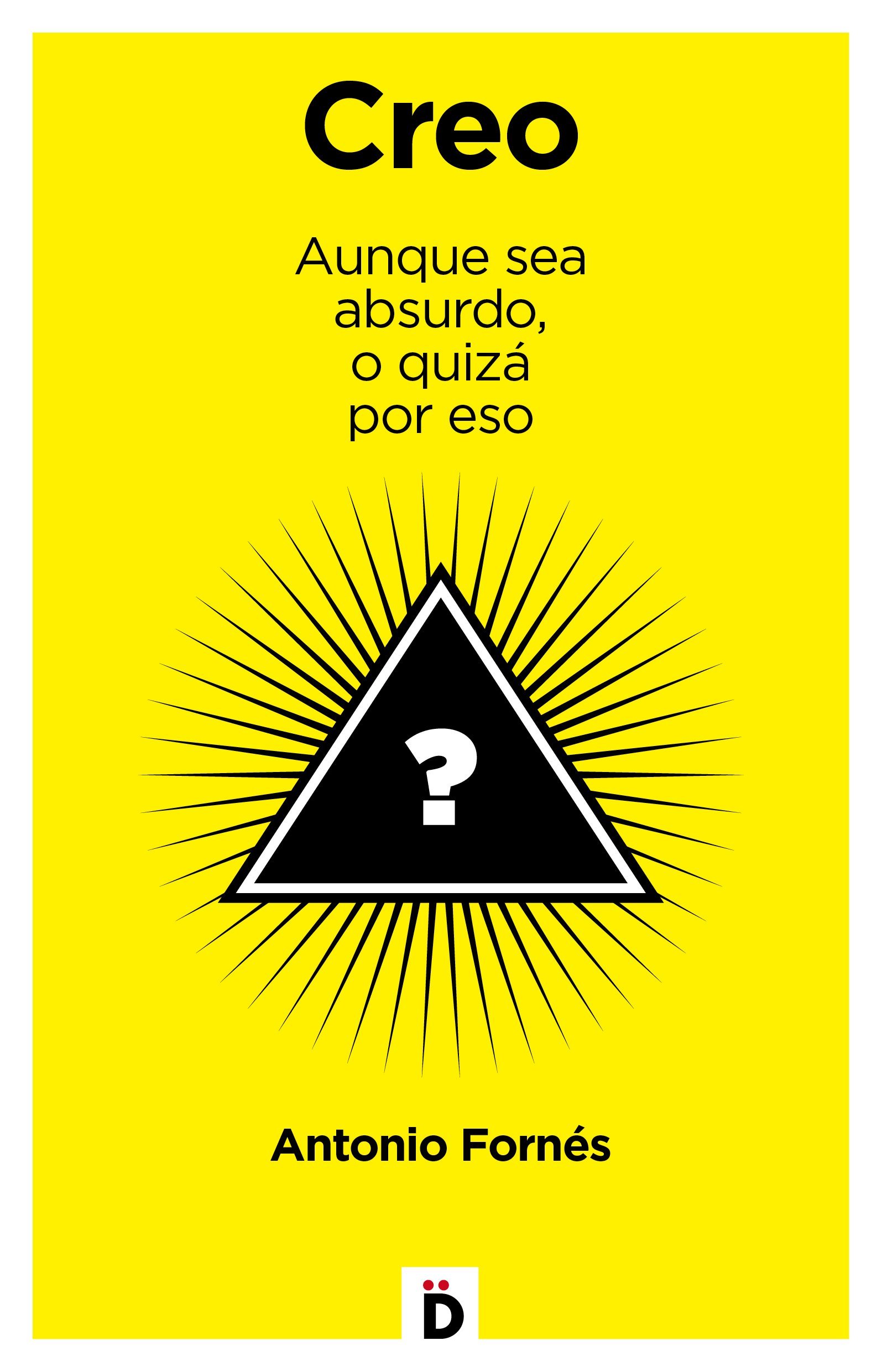 Creo: Aunque sea absurdo, o quizá por eso