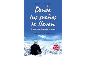 Donde tus sueños te lleven: Tu pasado no determina tu futuro. Prólogo de Pablo Motos