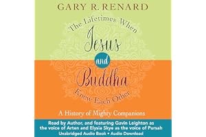 The Lifetimes When Jesus and Buddha Knew Each Other: A History of Mighty Companions