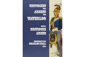 Uniformen der Armeen von Waterloo: Band 1: Britische Armee: Band 1: Britische Armee. Gezeichnet von Charles Lyall 1894