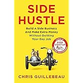 Side Hustle: Build a Side Business and Make Extra Money – Without Quitting Your Day Job