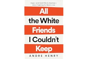 All the White Friends I Couldn't Keep: Hope--and Hard Pills to Swallow--About Fighting for Black Lives