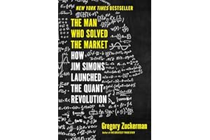 The Man Who Solved the Market: How Jim Simons Launched the Quant Revolution