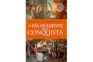 Al día siguiente de la conquista: La historia de lo que España construyó en América
