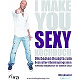 I make you sexy Kochbuch: Die besten Rezepte zum Bestseller-Abnehmprogramm 10 Weeks BodyChange® by Detlef D! Soost