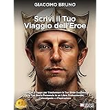 Scrivi Il Tuo Viaggio Dell'Eroe: Schema in 5 Tappe per Trasformare le Tue Sfide Quotidiane e la Tua Storia Personale in un Li