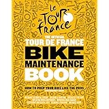 The Official Tour de France Bike Maintenance Book: How To Prep Your Bike Like The Pros