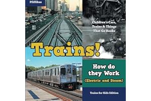Trains! How Do They Work (Electric and Steam)? Trains for Kids Edition - Children's Cars, Trains & Things That Go Books